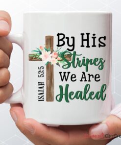 By His Stripes We Are Healed Isaiah 535, Wooden Cross Flower, Bible Verse Mug