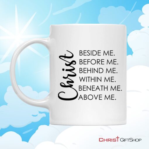 Christ Beside Before Behind Within Beneath Above Me Coffee Mug