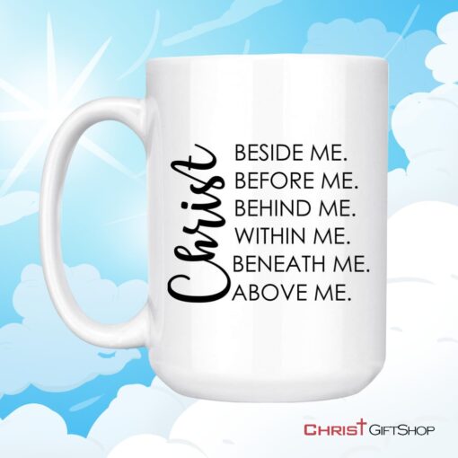 Christ Beside Before Behind Within Beneath Above Me Coffee Mug