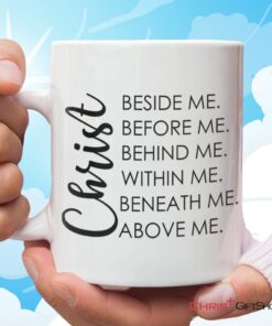 Christ Beside Before Behind Within Beneath Above Me Coffee Mug