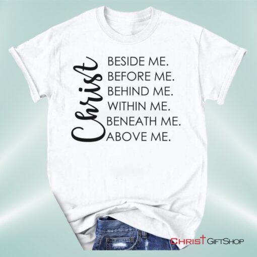 Christ Beside Before Behind Within Beneath Above Me Unisex T Shirt, Sweatshirt, Hoodie