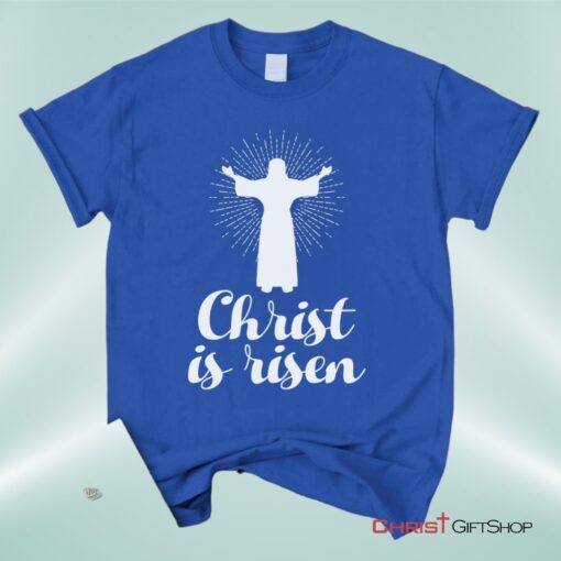 Christ Is Risen Unisex T Shirt, Sweatshirt, Hoodie, Easter Shirts