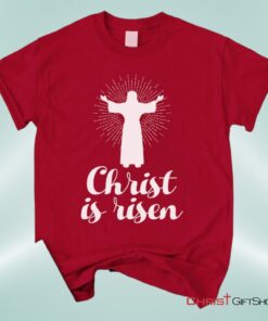 Christ Is Risen Unisex T Shirt, Sweatshirt, Hoodie, Easter Shirts