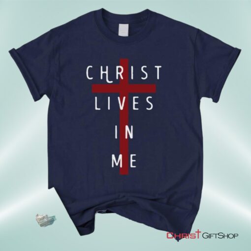 Christ Lives In Me, Cross Unisex Shirt, Hoodie