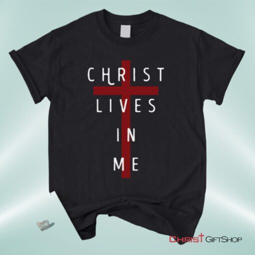 Christ Lives In Me, Cross Unisex Shirt, Hoodie