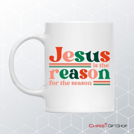 Christian Christmas Gifts Jesus Is The Reason For The Season Mug