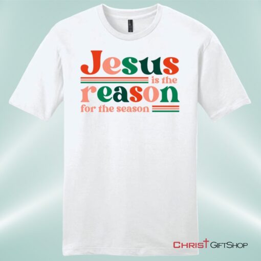 Christian Christmas Gifts Jesus Is The Reason For The Season Unisex Shirt, Hoodie