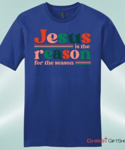 Christian Christmas Gifts Jesus Is The Reason For The Season Unisex Shirt, Hoodie