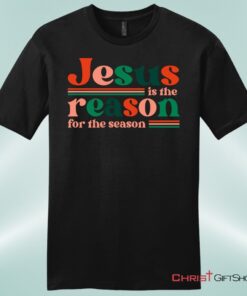 Christian Christmas Gifts Jesus Is The Reason For The Season Unisex Shirt, Hoodie