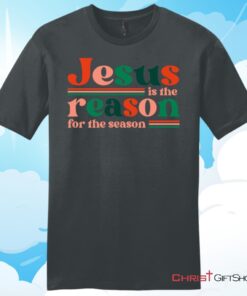 Christian Christmas gifts Jesus is the reason for the season Unisex T Shirt, Hoodie, Sweatshirt