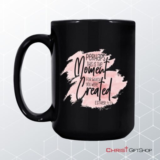 Christian Coffee Ceramic Mug Esther 414 Perhaps This Is The Moment