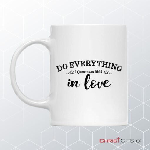 Christian Coffee Mug, 1 Cor 1614 Do Everything In Love