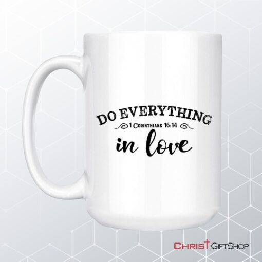 Christian Coffee Mug, 1 Cor 1614 Do Everything In Love