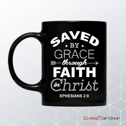 Christian Coffee Mug, Ephesians 28 Saved By Grace Through Faith In Christ