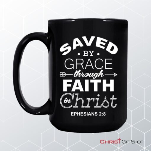 Christian Coffee Mug, Ephesians 28 Saved By Grace Through Faith In Christ