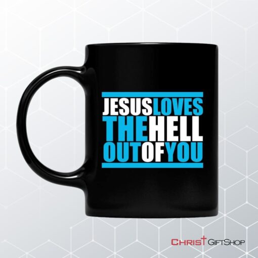 Christian Coffee Mug, Jesus Loves The Hell Out Of You