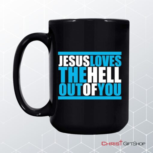 Christian Coffee Mug, Jesus Loves The Hell Out Of You