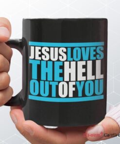 Christian Coffee Mug, Jesus Loves The Hell Out Of You