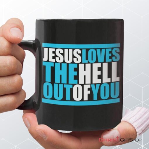 Christian Coffee Mug, Jesus Loves The Hell Out Of You