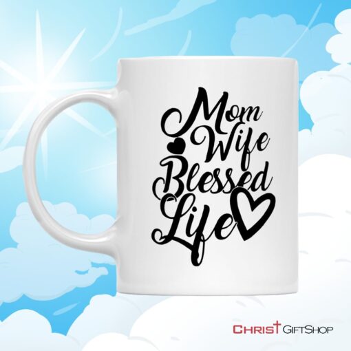 Christian Coffee Mug, Mom Wife Blessed Life Blessed