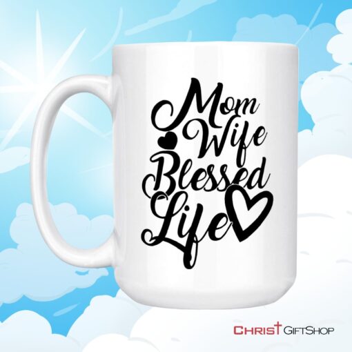 Christian Coffee Mug, Mom Wife Blessed Life Blessed