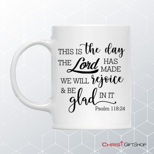 Christian Coffee Mug, Psalm 11824 This Is The Day The Lord Has Made