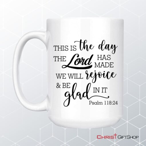 Christian Coffee Mug, Psalm 11824 This Is The Day The Lord Has Made