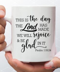 Christian Coffee Mug, Psalm 11824 This Is The Day The Lord Has Made