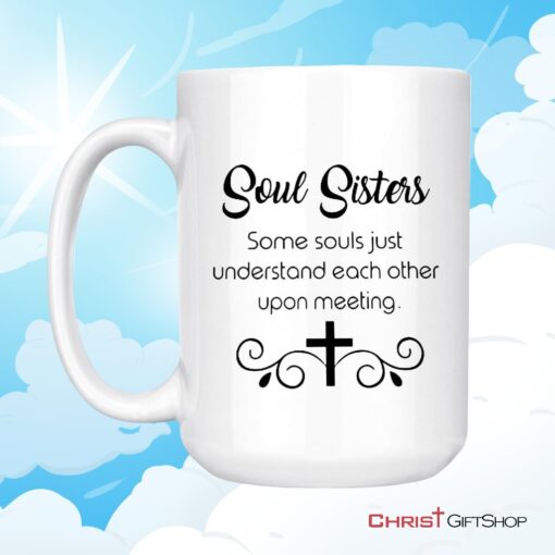 Christian Coffee Mug, Soul Sisters Some Souls Just Understand Each Other Upon Meeting