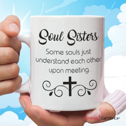 Christian Coffee Mug, Soul Sisters Some Souls Just Understand Each Other Upon Meeting