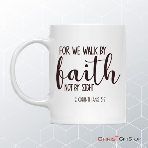 Christian Mugs 2 Corinthians 57 For We Walk By Faith Not By Sight Coffee Mug