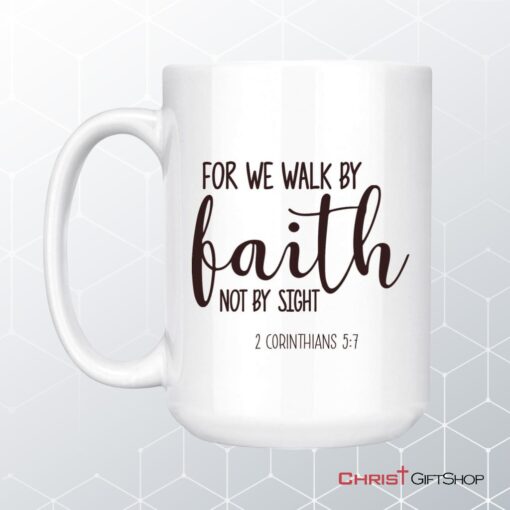 Christian Mugs 2 Corinthians 57 For We Walk By Faith Not By Sight Coffee Mug