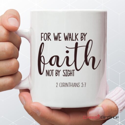 Christian Mugs 2 Corinthians 57 For We Walk By Faith Not By Sight Coffee Mug