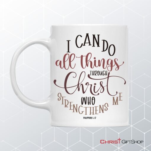 Christian Mugs Philippians 413 I Can Do All Things Through Christ Coffee Mug