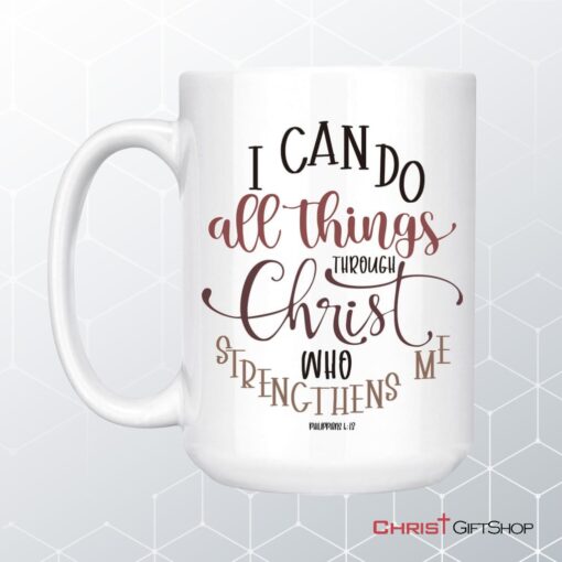 Christian Mugs Philippians 413 I Can Do All Things Through Christ Coffee Mug