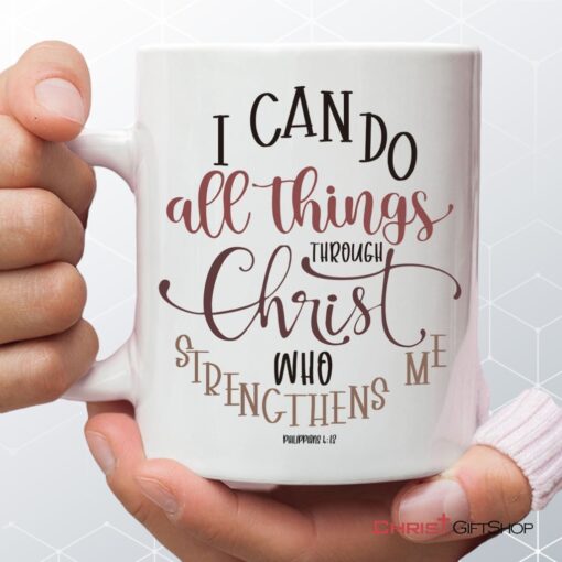 Christian Mugs Philippians 413 I Can Do All Things Through Christ Coffee Mug