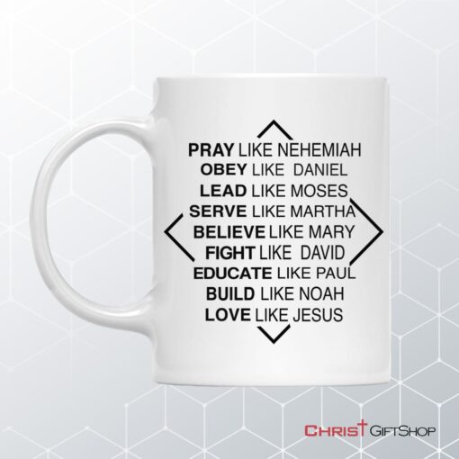 Christian Mugs Pray Like Nehemiah Obey Like Daniel Coffee Mug