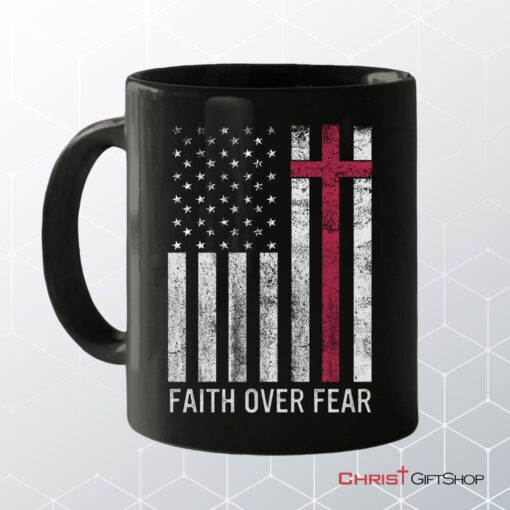 Christian Patriotic Mugs Faith Over Fear Usa Flag Coffee Mug