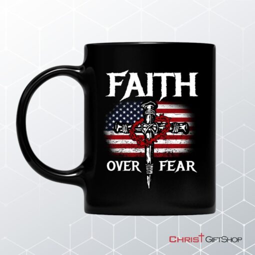 Christian Patriotic, Faith Over Fear American Flag Christian Mug