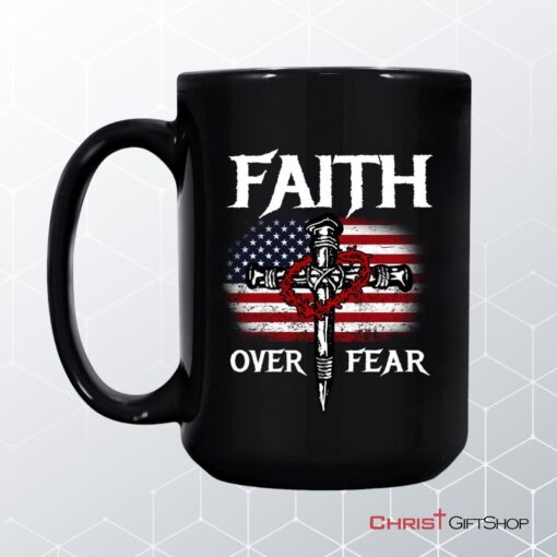 Christian Patriotic, Faith Over Fear American Flag Christian Mug