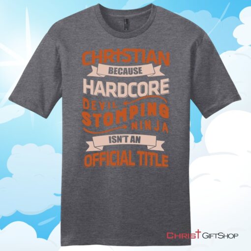 Christian T Shirt, Christian Because Hardcore Devil Stomping Ninja Isn't An Official Title