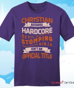 Christian T Shirt, Christian Because Hardcore Devil Stomping Ninja Isn't An Official Title