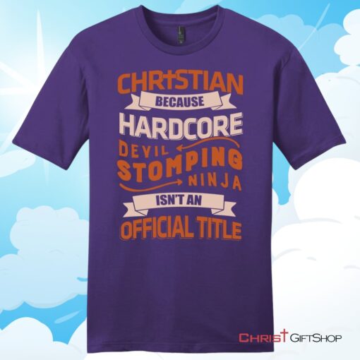 Christian T Shirt, Christian Because Hardcore Devil Stomping Ninja Isn't An Official Title