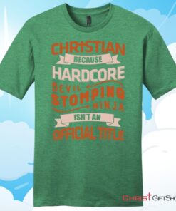 Christian T Shirt, Christian Because Hardcore Devil Stomping Ninja Isn't An Official Title