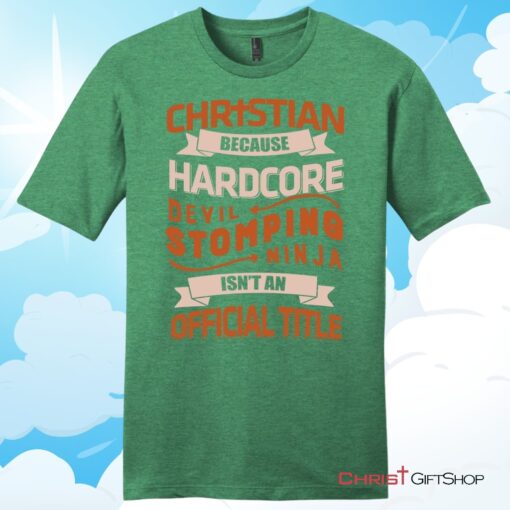 Christian T Shirt, Christian Because Hardcore Devil Stomping Ninja Isn't An Official Title