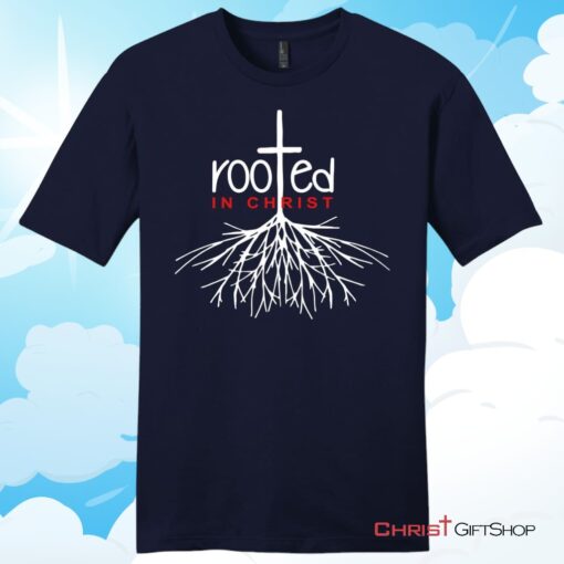 Christian T Shirt, Rooted In Christ Shirt