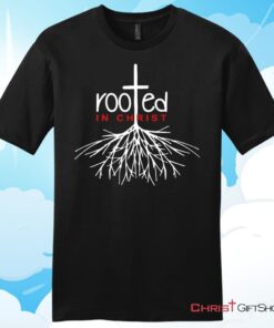 Christian T Shirt, Rooted In Christ Shirt