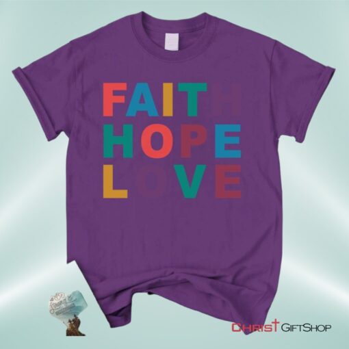 Christian Unisex T Shirt, Sweatshirt, Hoodie, Faith Hope Love Shirt