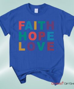 Christian Unisex T Shirt, Sweatshirt, Hoodie, Faith Hope Love Shirt