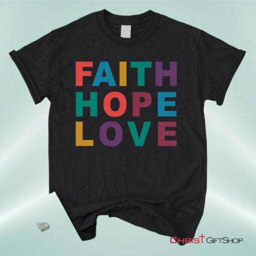 Christian Unisex T Shirt, Sweatshirt, Hoodie, Faith Hope Love Shirt